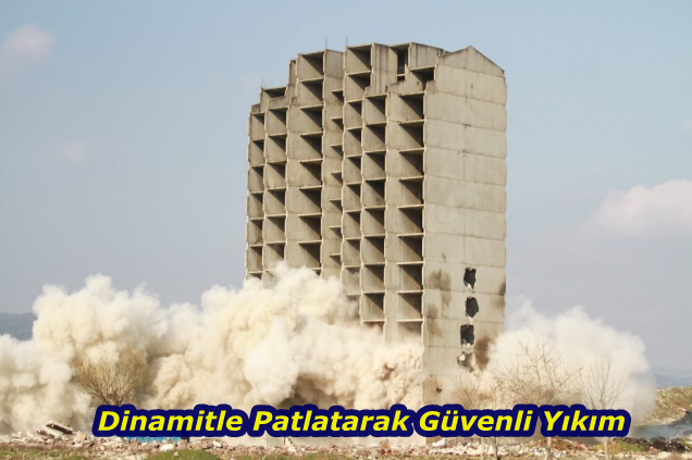 Dinamit Patlayıcı Kullanmak Sureti İle Kontrollü Yıkım Nasıl Yapılır?